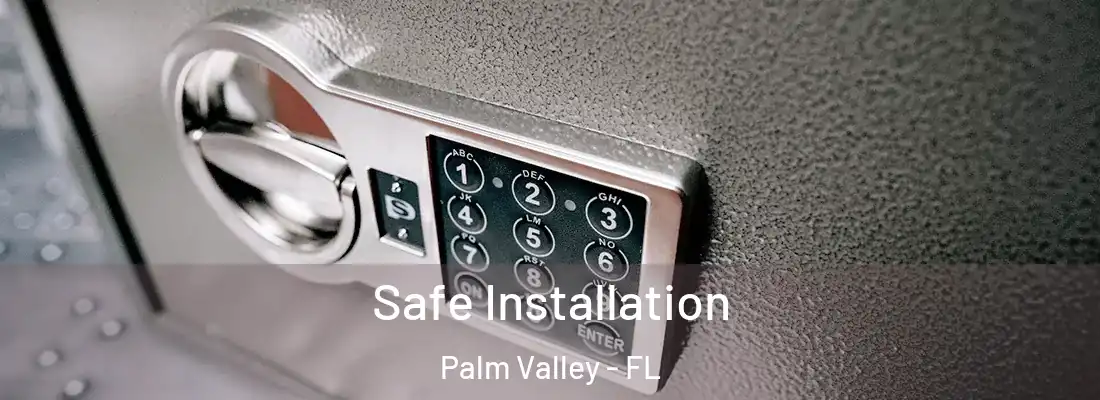 Safe Installation Palm Valley - FL