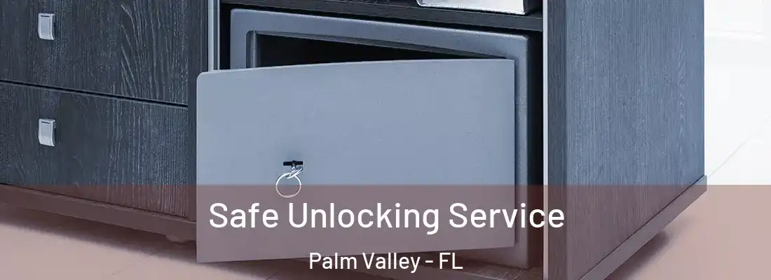  Safe Unlocking Service Palm Valley - FL