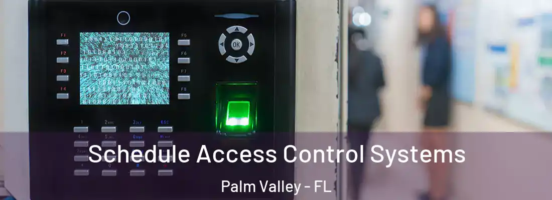 Schedule Access Control Systems Palm Valley - FL
